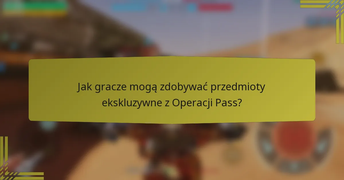 Jak gracze mogą zdobywać przedmioty ekskluzywne z Operacji Pass?