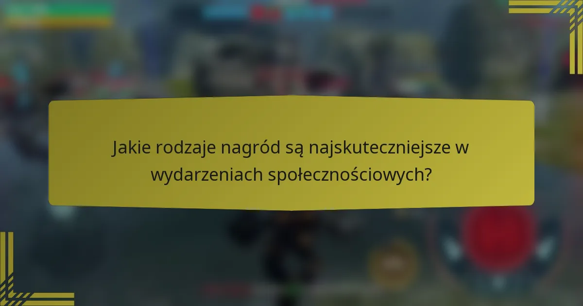Jakie rodzaje nagród są najskuteczniejsze w wydarzeniach społecznościowych?